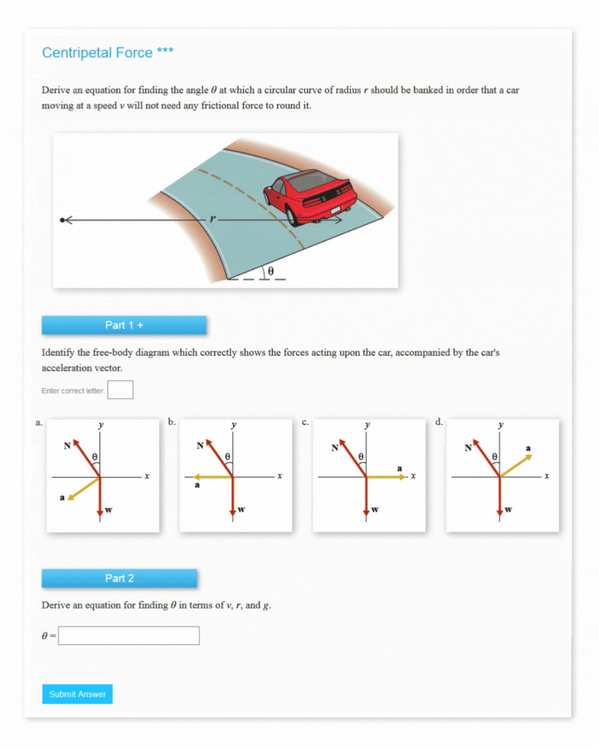 Image of a physics problem related to centripetal force. It includes a diagram of a car on a banked curve, with two parts: Part 1 shows four force diagrams for selection, and Part 2 asks to derive an equation for the angle θ using variables r, v, and g.